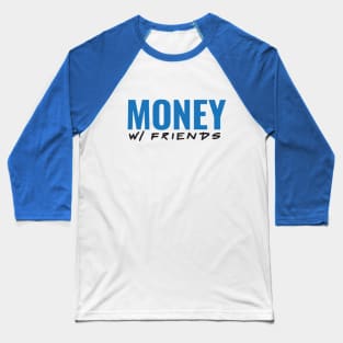 Money with Friends (Blue Font) Baseball T-Shirt